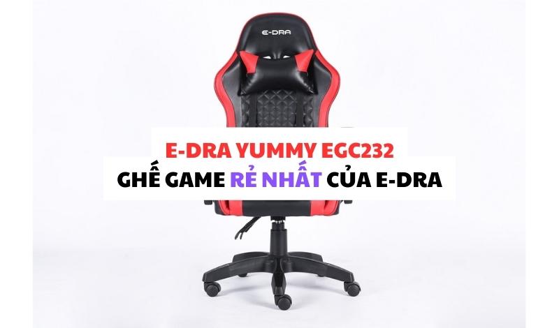 E-Dra Yummy EGC232 ghế game rẻ nhất của E-Dra?