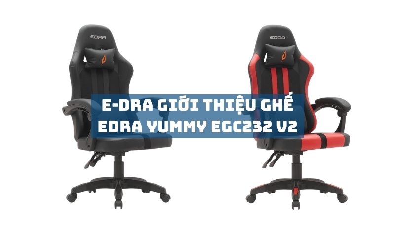 E-Dra giới thiệu ghế game EDRA Yummy EGC232 V2