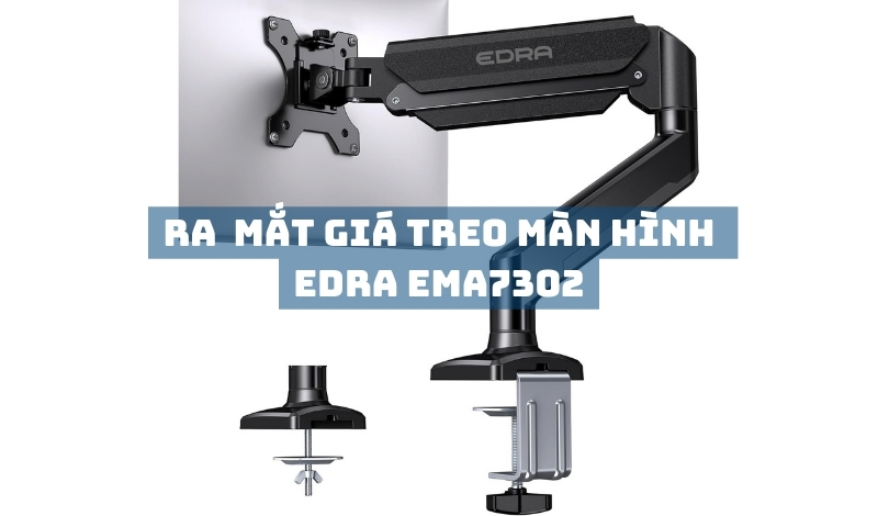 Ra mắt arm màn hình EDRA EMA7302